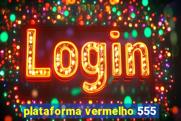 plataforma vermelho 555